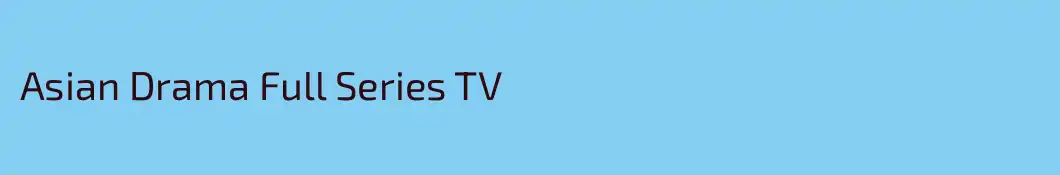 Asian Drama Full Series TV